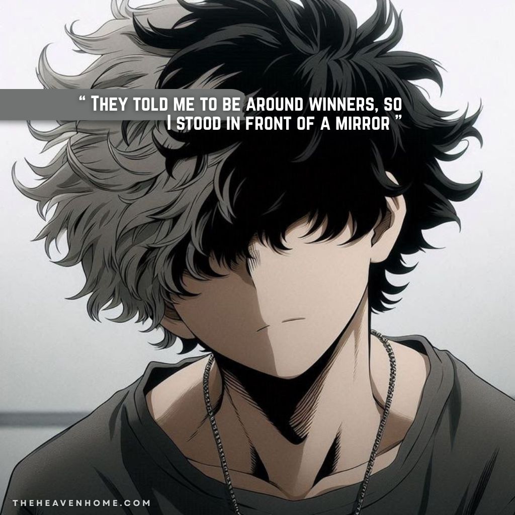 Cold anime boy with black and white hairs covering his eyes, the savage look compliment the quote overlayed on the image “ They told me to be around winners, so I stood in front of a mirror ”