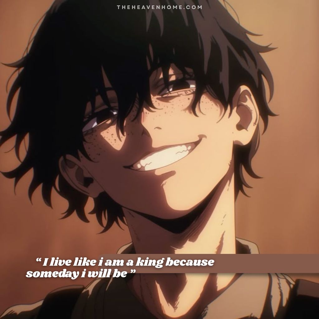 Anime boy with a confident smirk and a ruthless expression on his face, image overlays a cold quote “ I live like i am a king because someday i will be ” a success inspiration