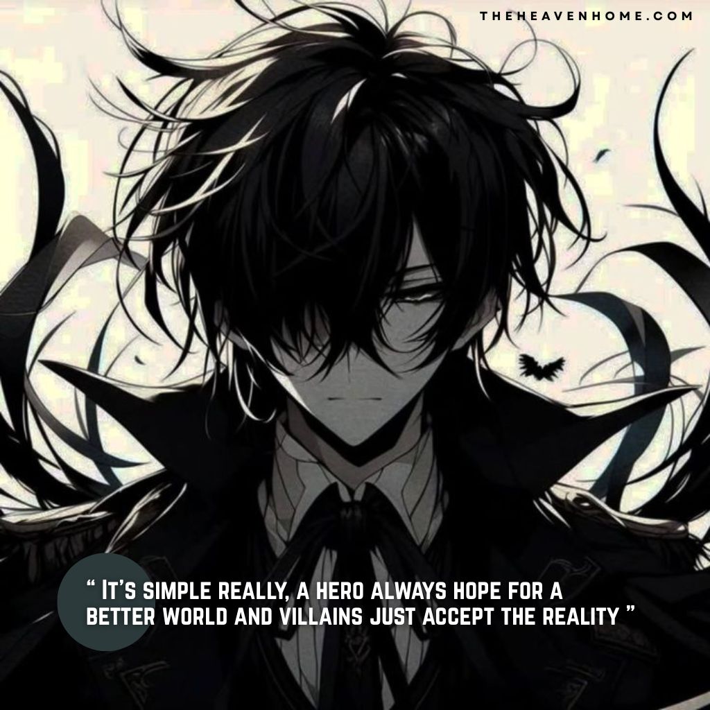 Dark anime boy with messy black hair and gothic outfit looking emotional, image overlays a life psychology quote “ It’s simple really, a hero always hope for a better world and villains just accept the reality ”