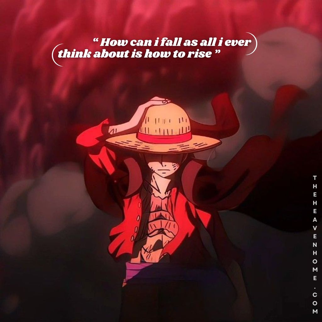 Monkey d luffy from anime one piece walking confidently while holding his straw hat radiating the main character aura, image overlays a savage inspirational quote “ How can i fall as all i ever think about is how to rise " - anime mc quote image
