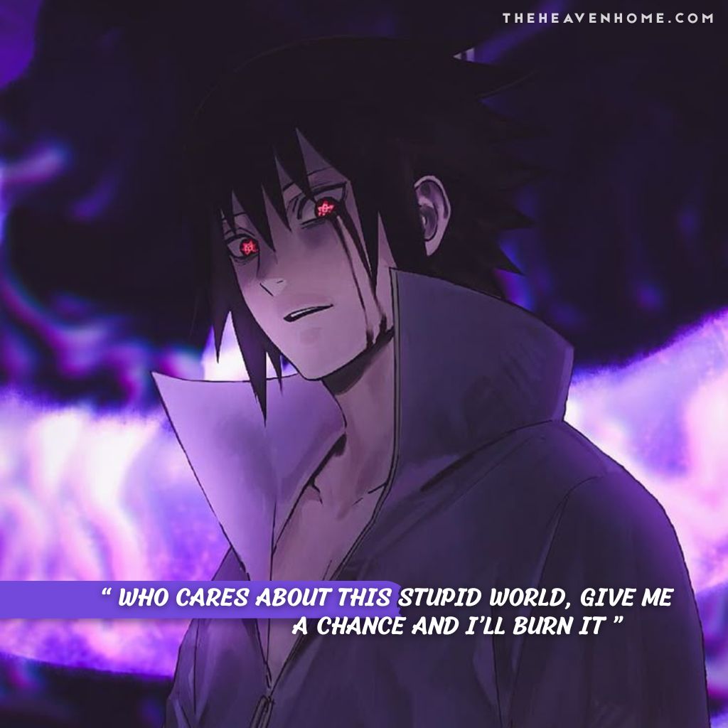 Sasuke uchiha from naruto smirking while bleeding from his sharingan eyes, surrounded by dark aura, the image features a bad boy mindset quote “ Who cares about this stupid world, give me a chance and i’ll burn it ” - naruto bad boys quotes