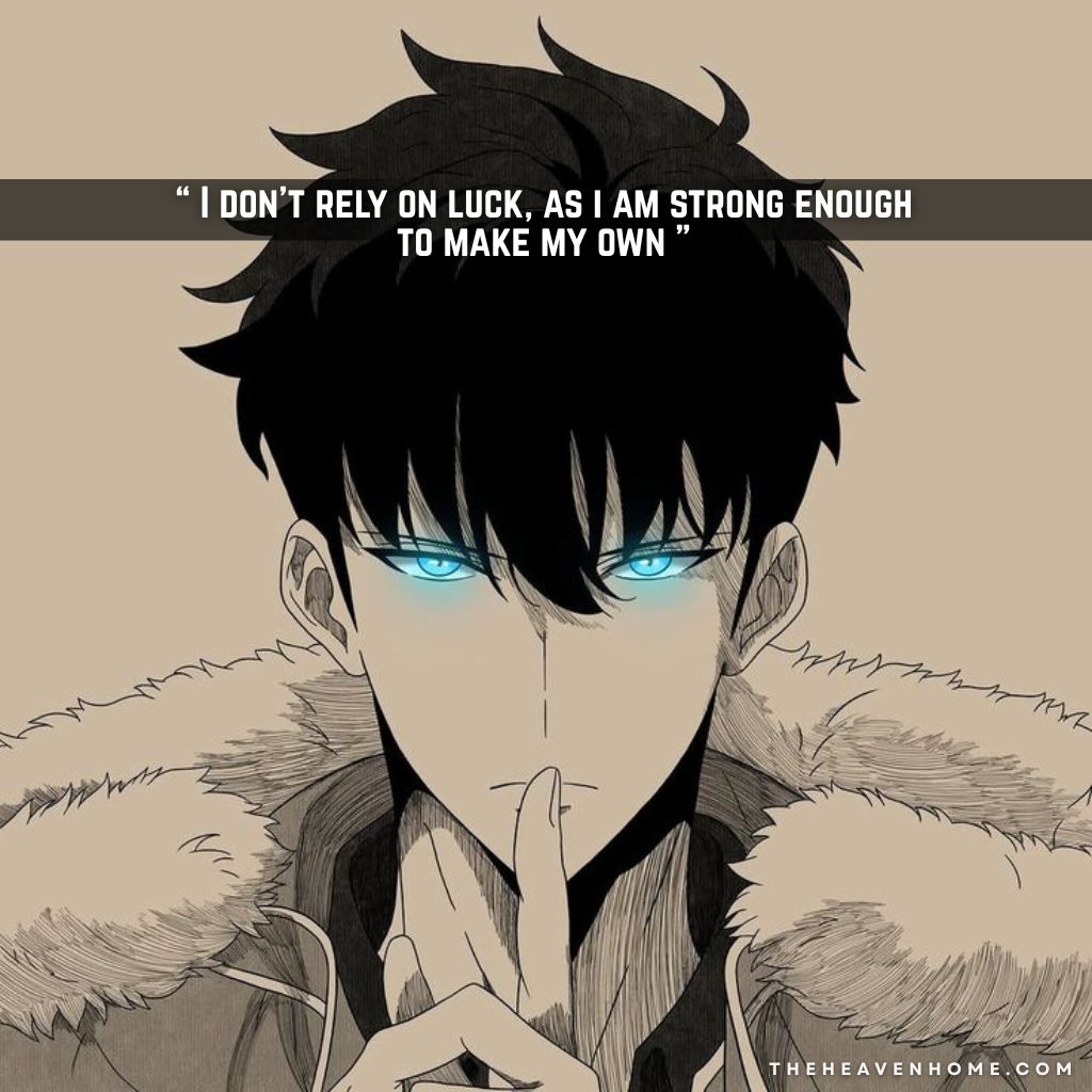 Sung jinwoo from solo leveling standing in a cold pose with glowing blue eyes expressing pure strength, image overlays a savage confidence quote “ I don’t rely on luck, as i am strong enough to make my own ”