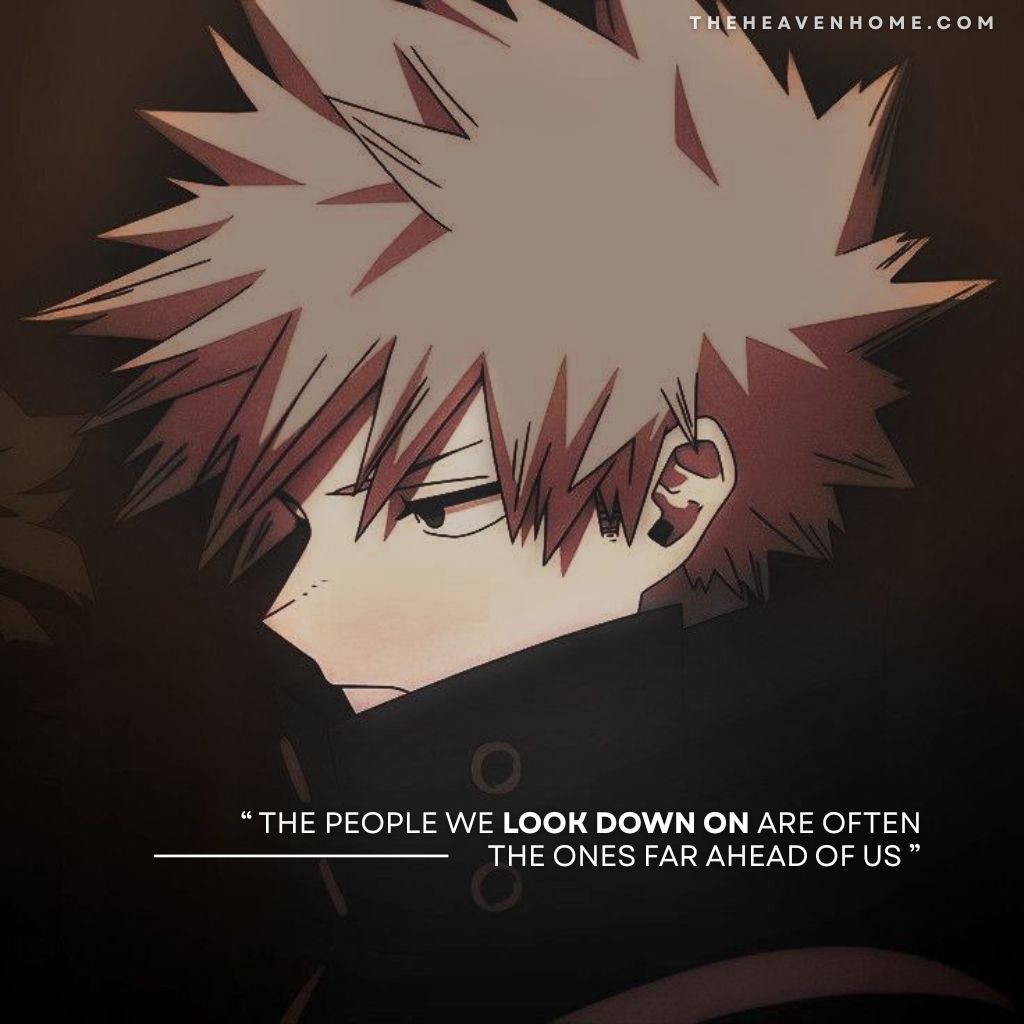 Katsuki Bakugo from my hero academia standing in a deep thinking expression, the image overlays a deep self awareness life quote “ The people we look down on are often the ones far ahead of us ” - my hero academia quote image