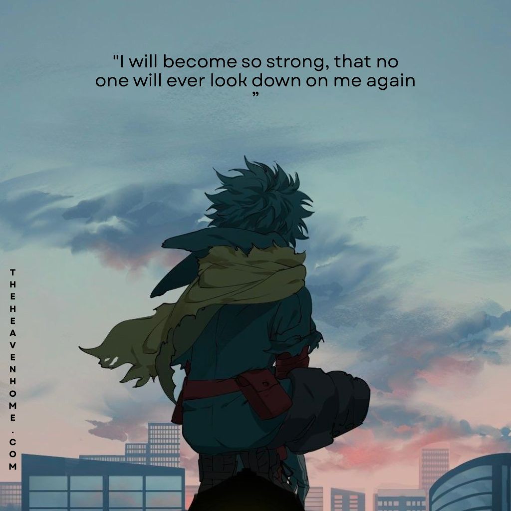 Izuku midoriya from anime my hero academia sitting on a high building watching the sunset, image overlays a inspiring quote "I will become so strong, that no one will ever look down on me again ” - expressing struggle, pain and growth to become hero