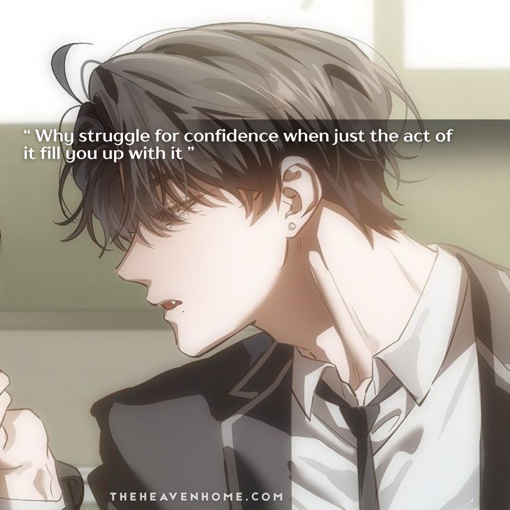 Stylish anime boy dressed in a classy suit looking sideways with cold expression, image overlays a quote saying “Why struggle for confidence when just the act of it fills you up with it” — deep psychological quote about self-belief, confidence, and mindset | theheavenhome.com