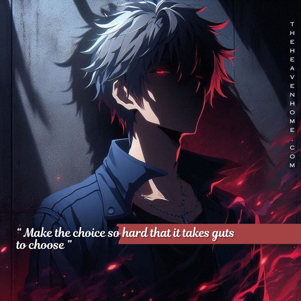 Anime boy with half his face in shadow and a glowing red eye with long hairs, standing in a dark, intense atmosphere, image overlays the quote “ Make the choice so hard that it takes guts to choose ” which shows quiet confidence and a self-imposed struggle mindset, symbolizing discipline, resilience, and the choice to embrace hard paths to build strength and become unbreakable.