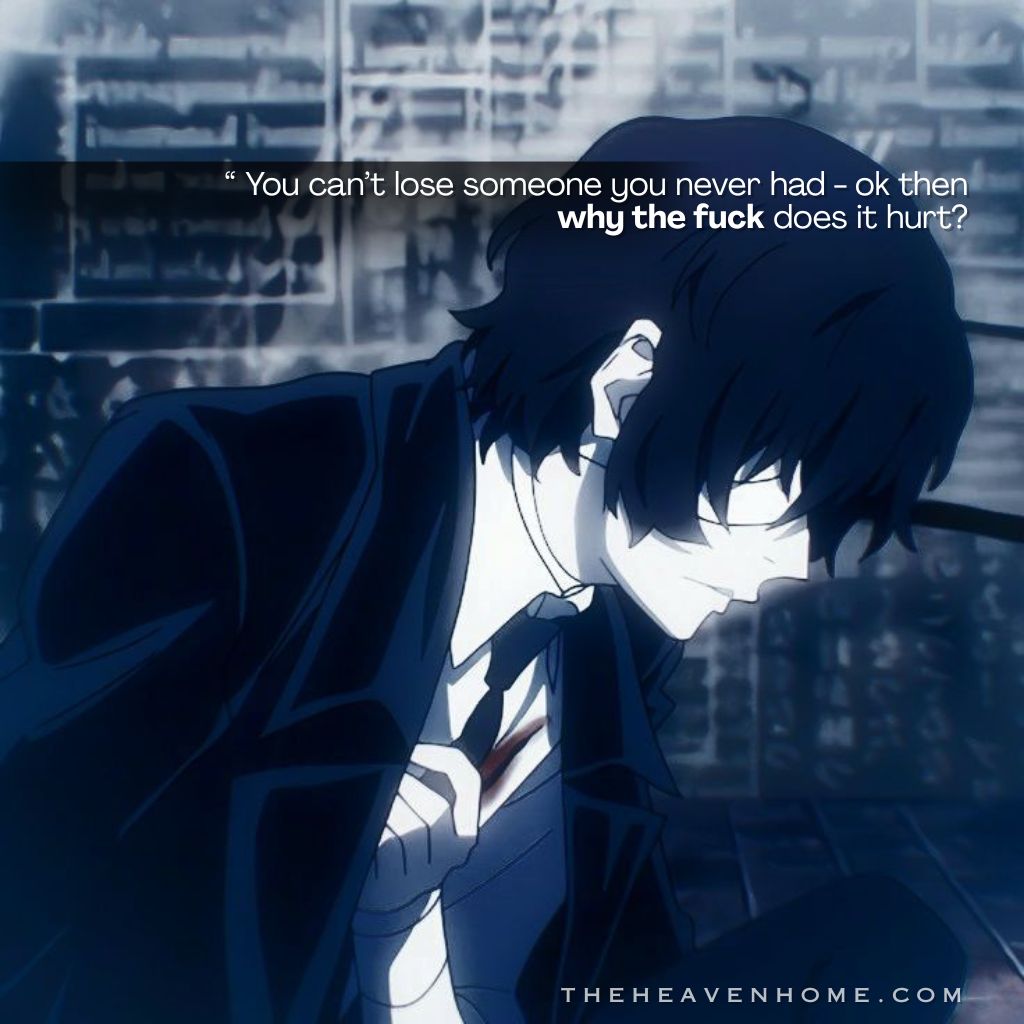 Anime boy sitting alone with his head lowered and hand on his chest in a dark blue atmosphere, image features the quote full of pain “You can’t lose someone you never had – ok then why the fuck does it hurt?” expressing one sided love, emotional attachment from a distance, silent heartbreak, and the pain of losing someone who was never truly yours.