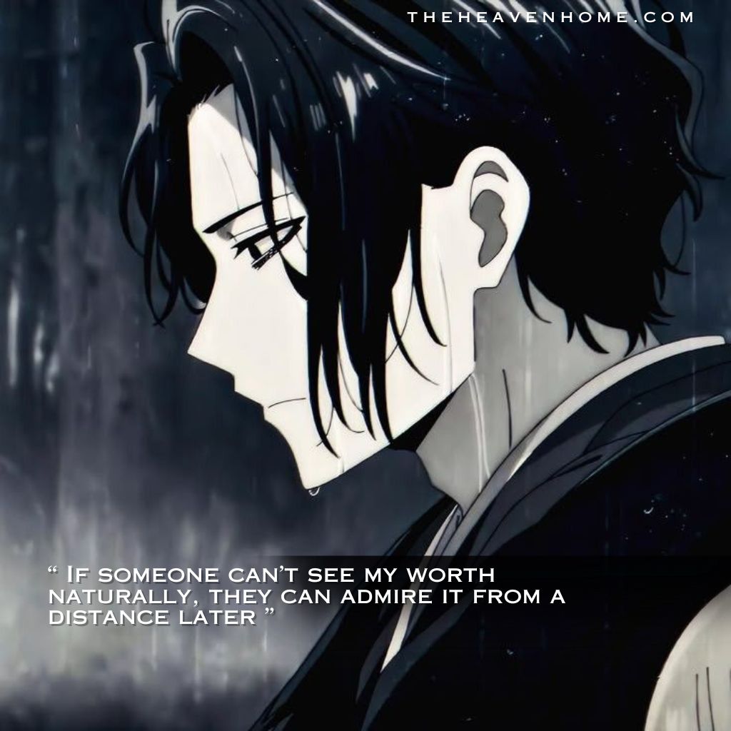 Anime boy with black hair standing silently in the rain with a cold and emotionless expression full of resolve, image overlays the quote “If someone can’t see my worth naturally, they can admire it from a distance later,” representing self worth, silent growth, ignoring opinions, and choosing hard work over explaining yourself to others.