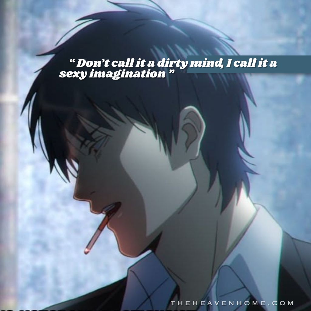 Image of a Dark handsome anime boy with messy black hair holding a cigarette in his mouth looking cool, image overlaid with the quote “Don’t call it a dirty mind, I call it a sexy imagination” — a flirty yet classy boy quote image representing seductive confidence, attractive and bold mindset.